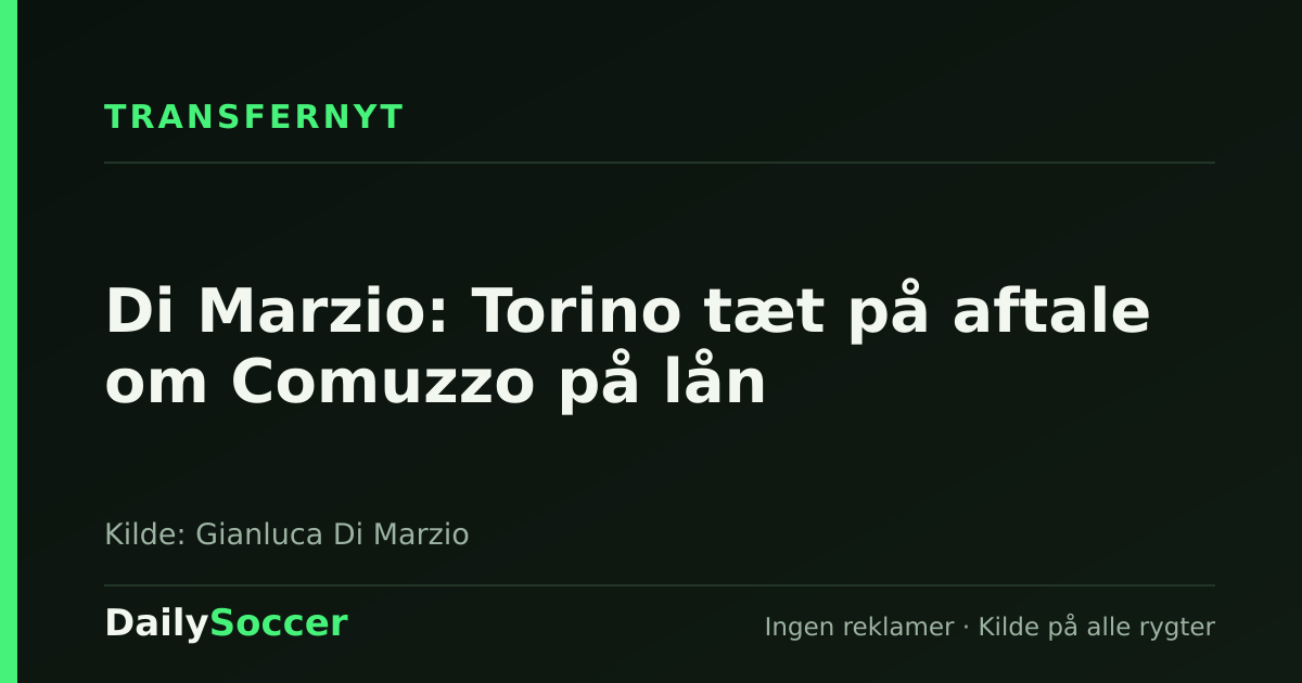 Di Marzio: Torino tæt på aftale om Comuzzo på lån — DailySoccer