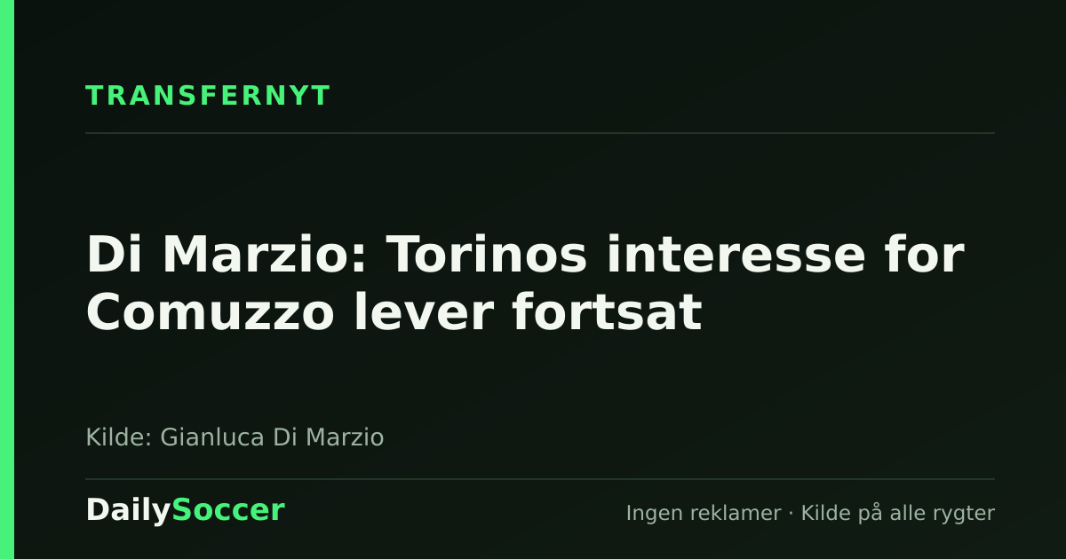Di Marzio: Torinos interesse for Comuzzo lever fortsat — DailySoccer