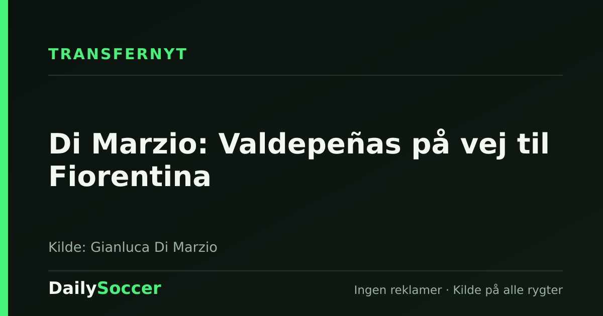 Di Marzio: Valdepeñas på vej til Fiorentina — DailySoccer