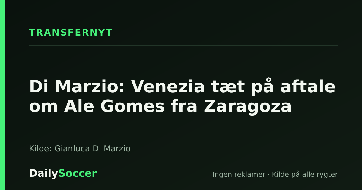 Di Marzio: Venezia tæt på aftale om Ale Gomes fra Zaragoza — DailySoccer