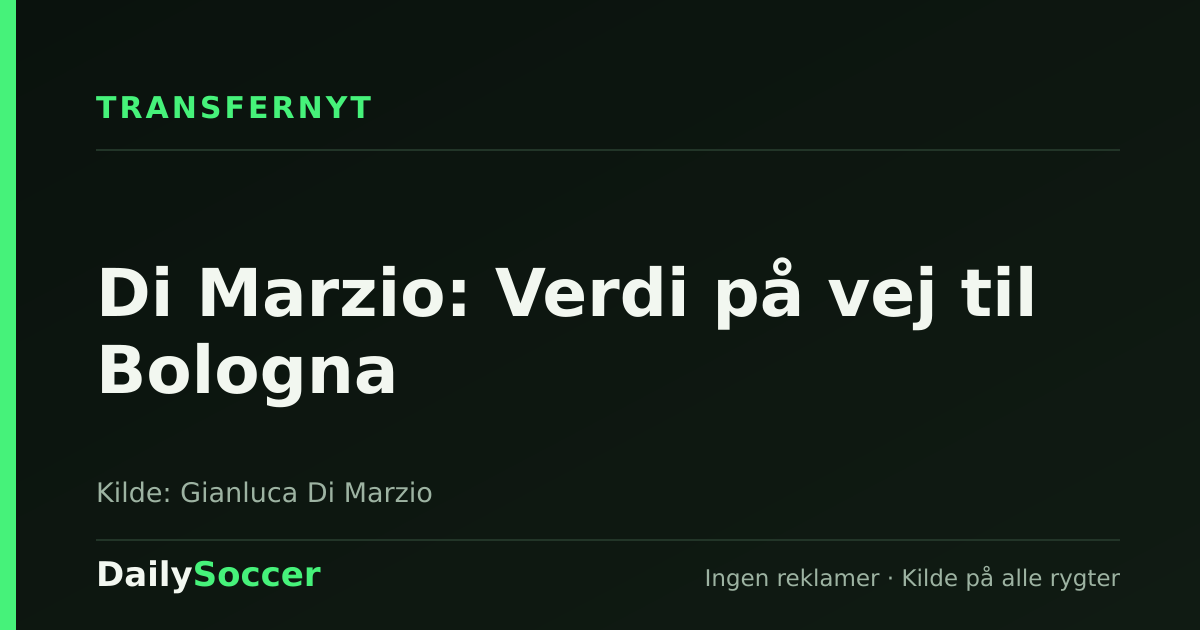 Di Marzio: Verdi på vej til Bologna — DailySoccer
