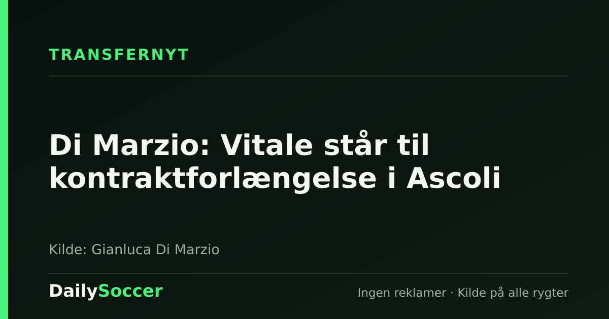 Di Marzio: Vitale står til kontraktforlængelse i Ascoli — DailySoccer