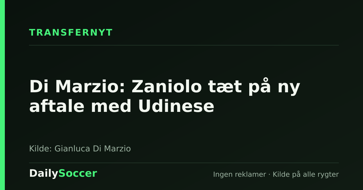 Di Marzio: Zaniolo tæt på ny aftale med Udinese — DailySoccer