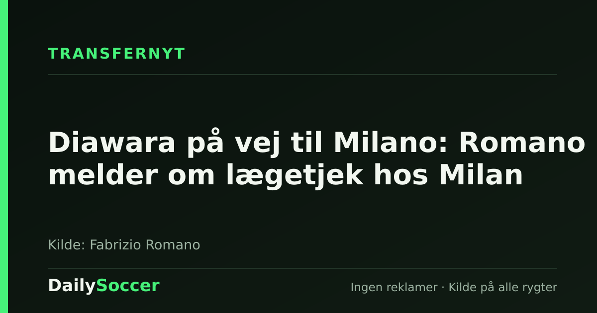 Diawara på vej til Milano: Romano melder om lægetjek hos Milan — DailySoccer