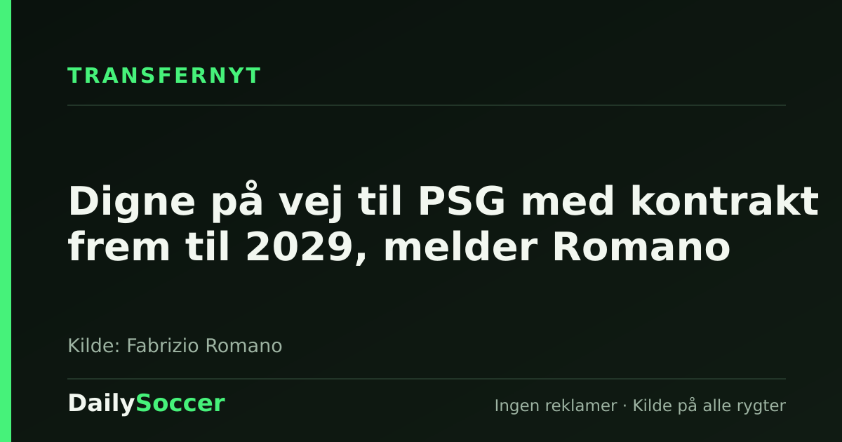 Digne på vej til PSG med kontrakt frem til 2029, melder Romano — DailySoccer