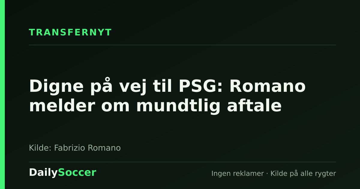 Digne på vej til PSG: Romano melder om mundtlig aftale — DailySoccer