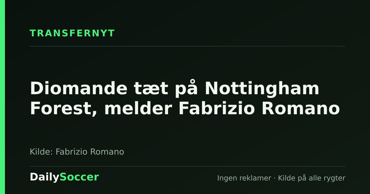 Diomande tæt på Nottingham Forest, melder Fabrizio Romano — DailySoccer