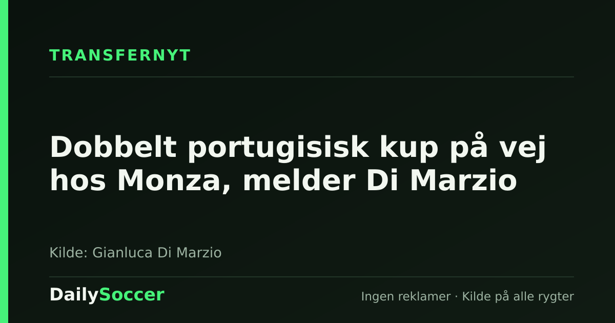 Dobbelt portugisisk kup på vej hos Monza, melder Di Marzio — DailySoccer