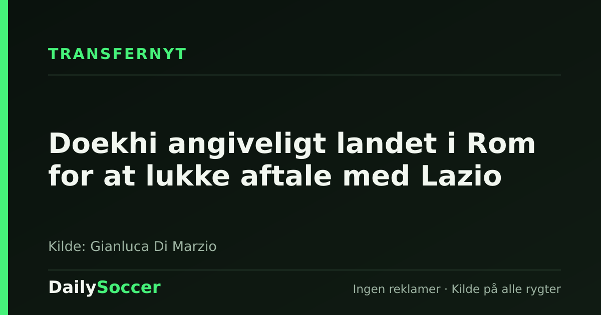 Doekhi angiveligt landet i Rom for at lukke aftale med Lazio — DailySoccer