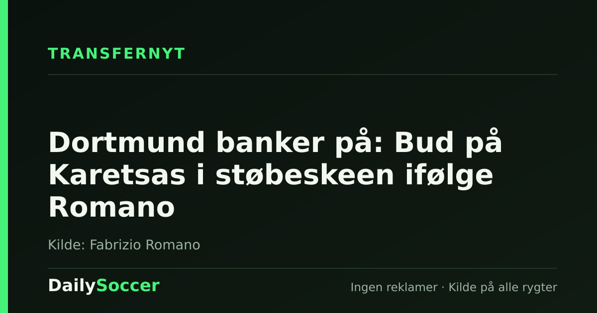 Dortmund banker på: Bud på Karetsas i støbeskeen ifølge Romano — DailySoccer