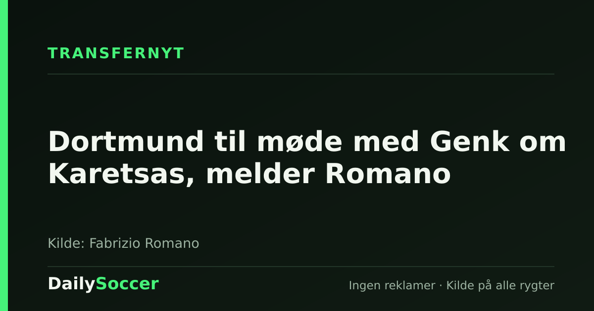 Dortmund til møde med Genk om Karetsas, melder Romano — DailySoccer