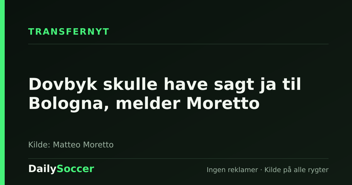 Dovbyk skulle have sagt ja til Bologna, melder Moretto — DailySoccer