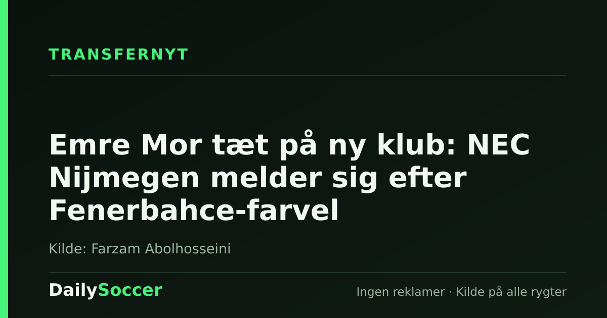 Emre Mor tæt på ny klub: NEC Nijmegen melder sig efter Fenerbahce-farvel — DailySoccer