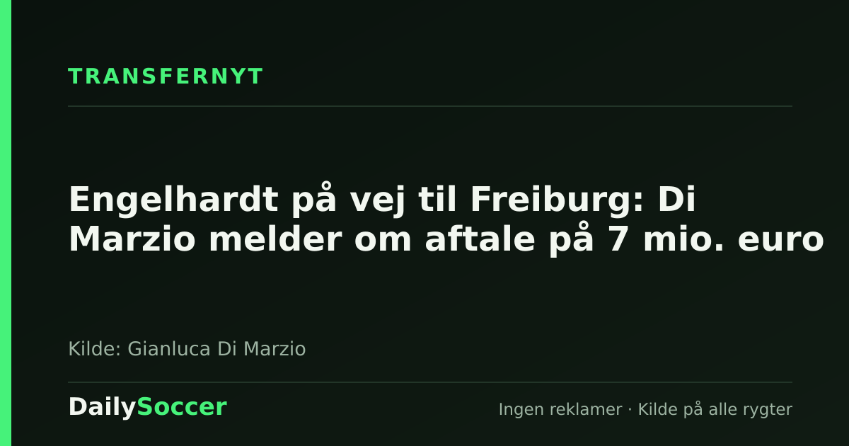 Engelhardt på vej til Freiburg: Di Marzio melder om aftale på 7 mio. euro — DailySoccer
