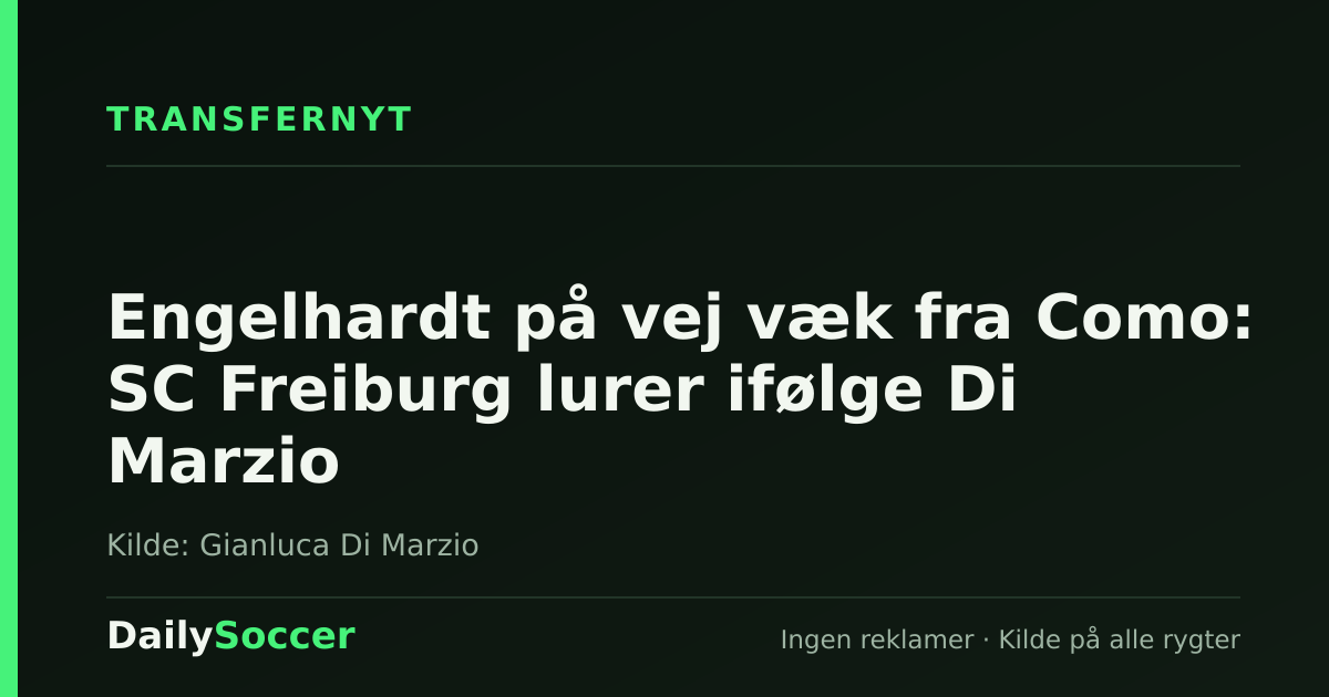 Engelhardt på vej væk fra Como: SC Freiburg lurer ifølge Di Marzio — DailySoccer