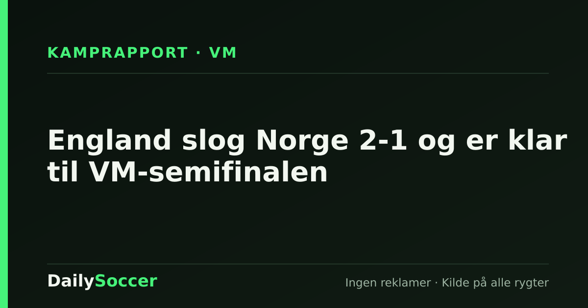 England slog Norge 2-1 og er klar til VM-semifinalen — DailySoccer