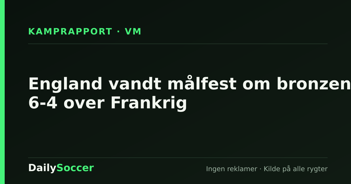 England vandt målfest om bronzen: 6-4 over Frankrig — DailySoccer