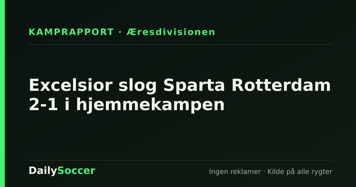 Excelsior slog Sparta Rotterdam 2-1 i hjemmekampen — DailySoccer