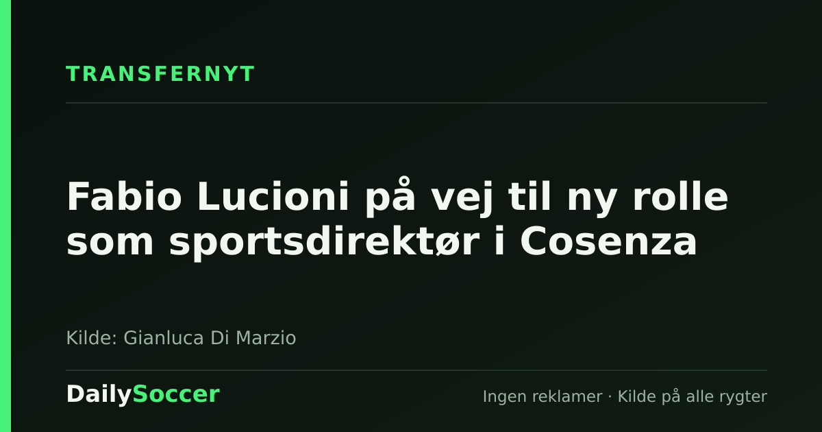 Fabio Lucioni på vej til ny rolle som sportsdirektør i Cosenza — DailySoccer