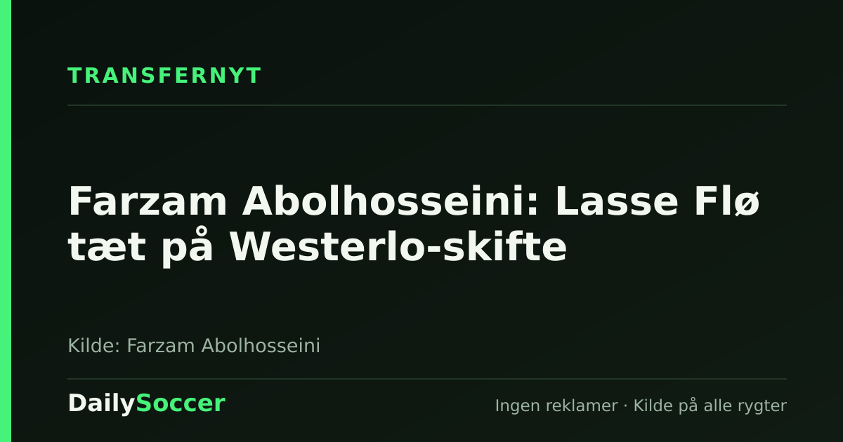 Farzam Abolhosseini: Lasse Flø tæt på Westerlo-skifte — DailySoccer