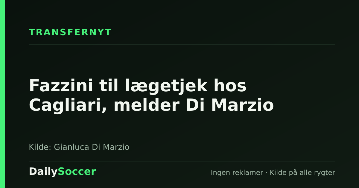 Fazzini til lægetjek hos Cagliari, melder Di Marzio — DailySoccer