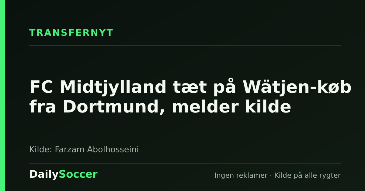 FC Midtjylland tæt på Wätjen-køb fra Dortmund, melder kilde — DailySoccer