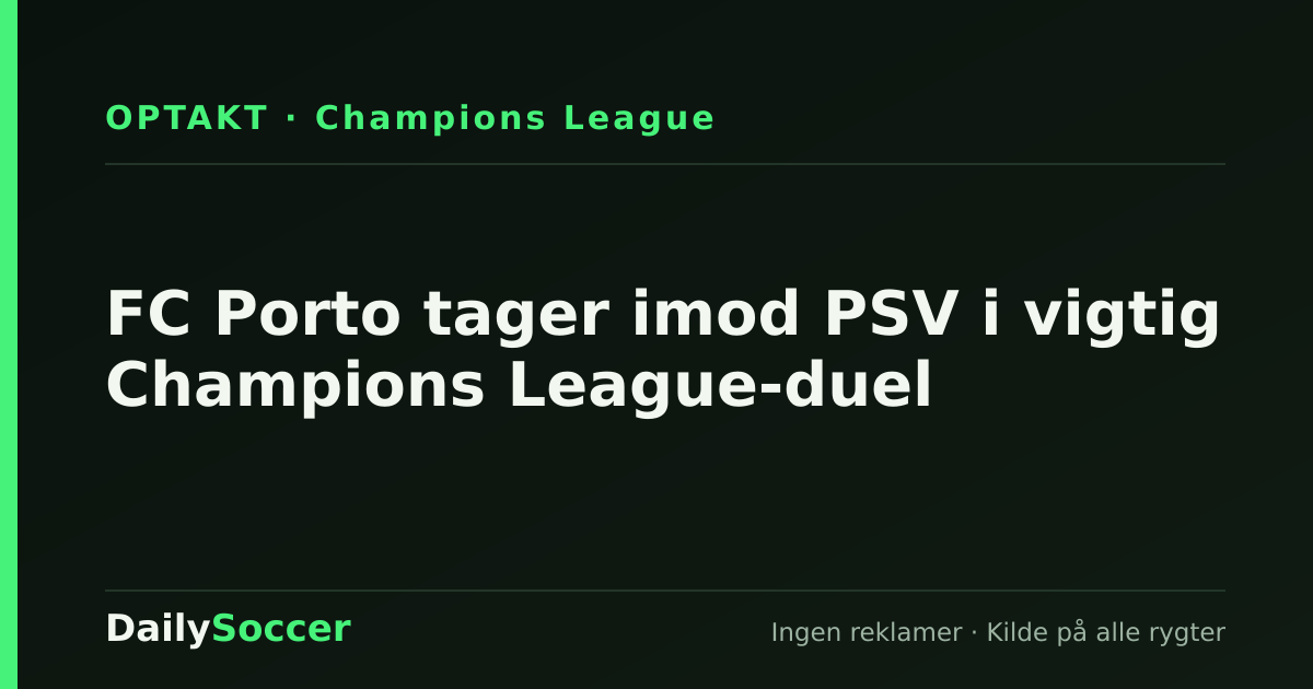 FC Porto tager imod PSV i vigtig Champions League-duel — DailySoccer
