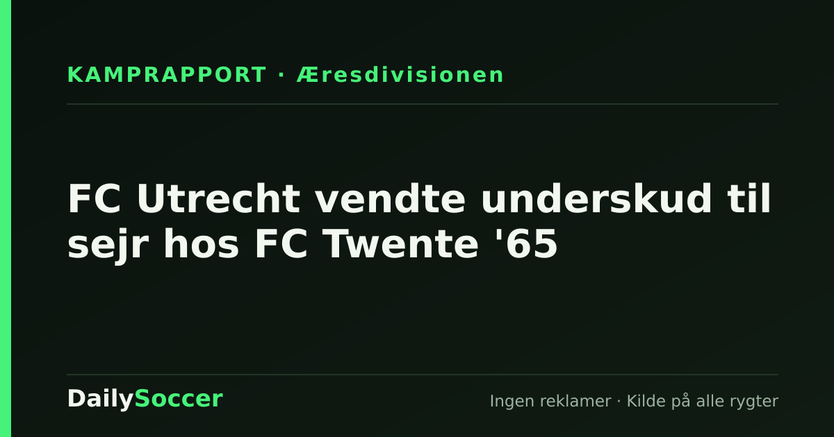 FC Utrecht vendte underskud til sejr hos FC Twente '65 — DailySoccer