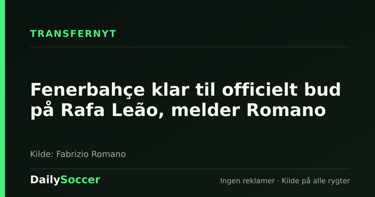 Fenerbahçe klar til officielt bud på Rafa Leão, melder Romano — DailySoccer