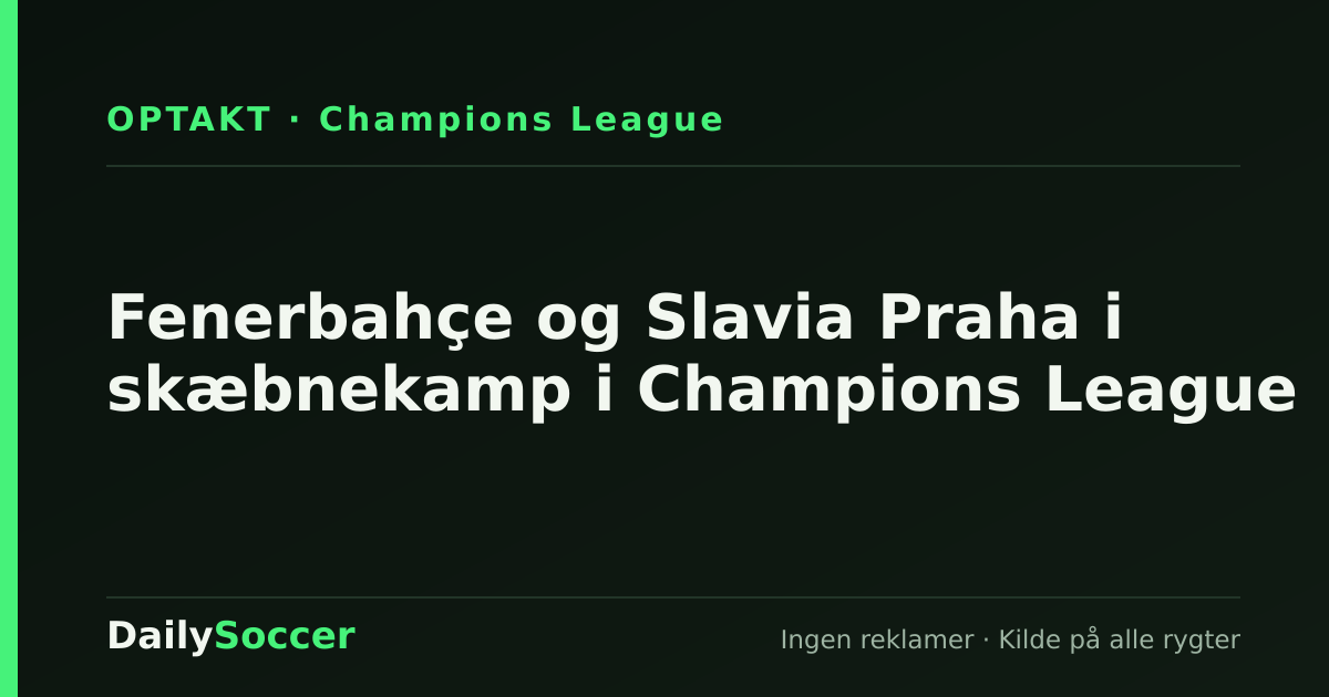 Fenerbahçe og Slavia Praha i skæbnekamp i Champions League — DailySoccer