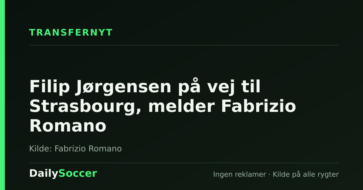 Filip Jørgensen på vej til Strasbourg, melder Fabrizio Romano — DailySoccer