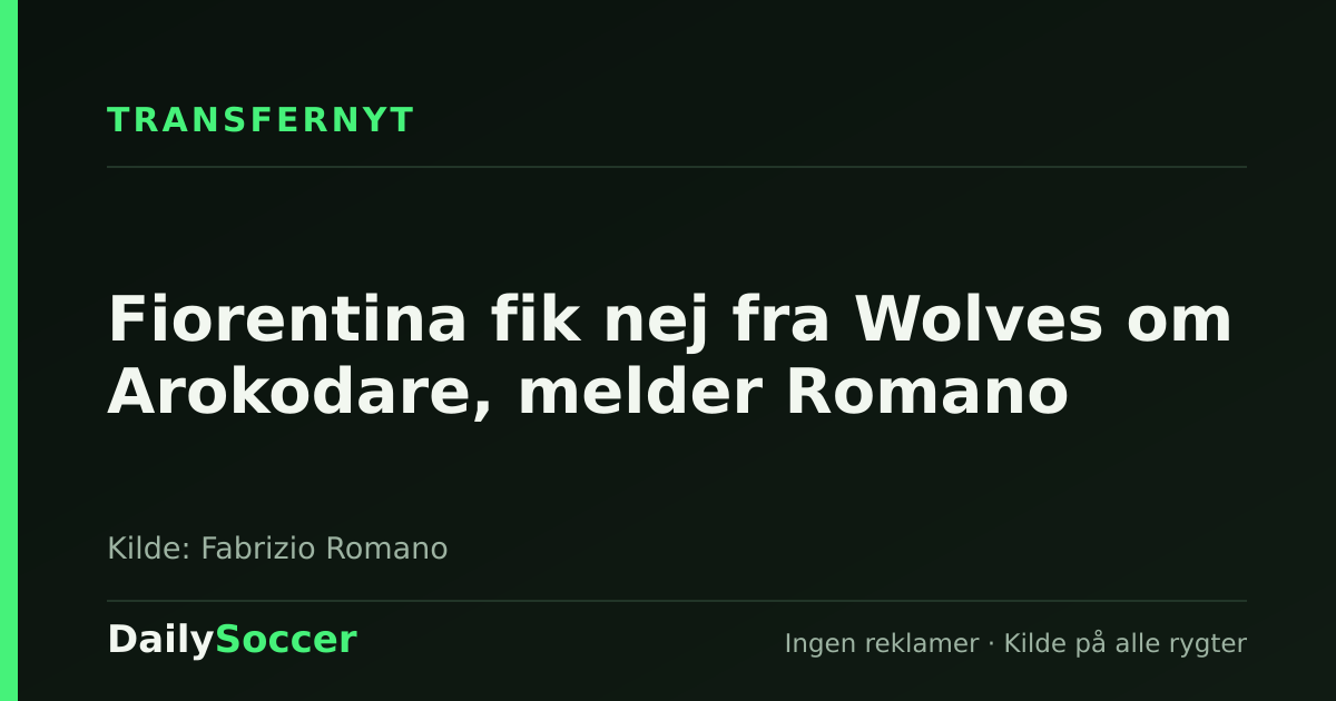Fiorentina fik nej fra Wolves om Arokodare, melder Romano — DailySoccer