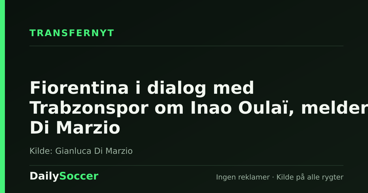Fiorentina i dialog med Trabzonspor om Inao Oulaï, melder Di Marzio — DailySoccer
