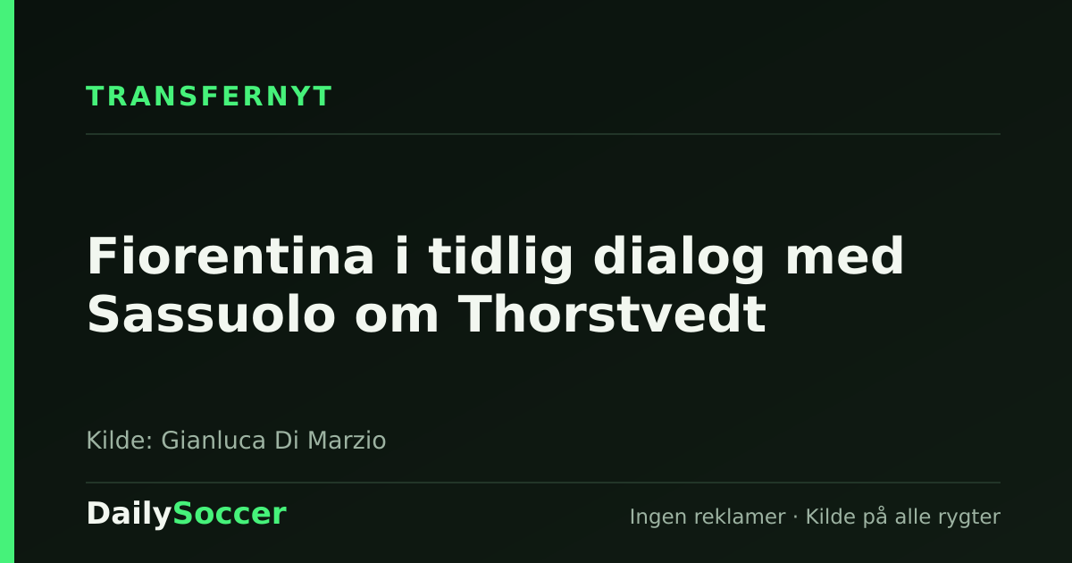 Fiorentina i tidlig dialog med Sassuolo om Thorstvedt — DailySoccer