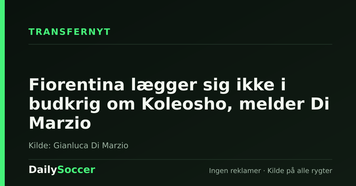 Fiorentina lægger sig ikke i budkrig om Koleosho, melder Di Marzio — DailySoccer