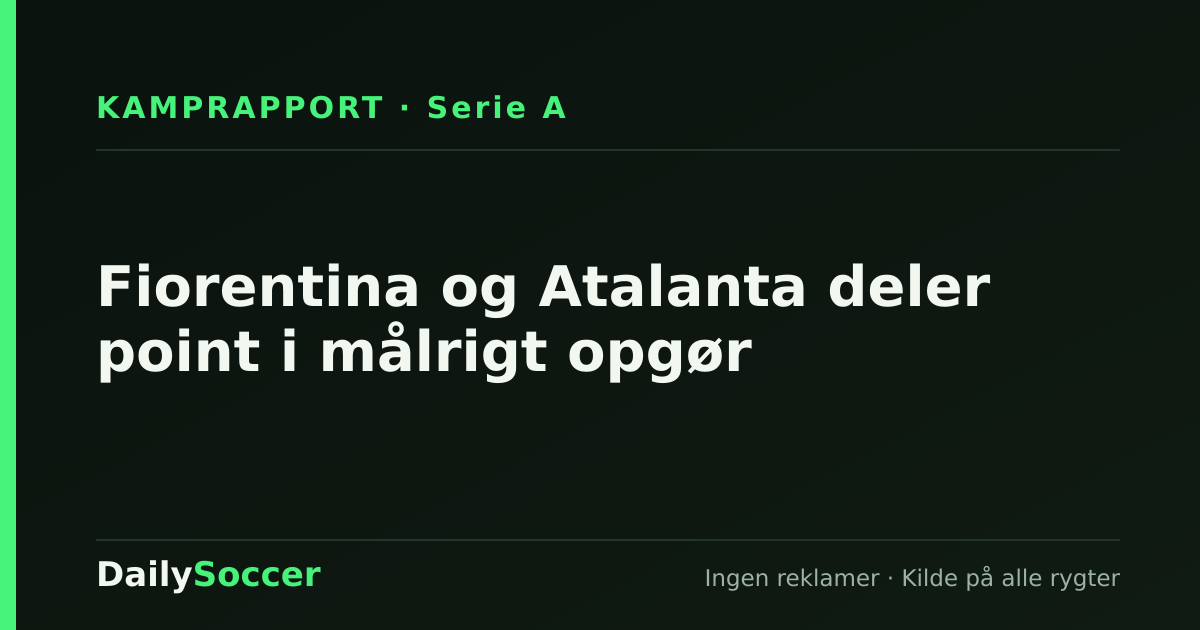 Fiorentina og Atalanta deler point i målrigt opgør — DailySoccer