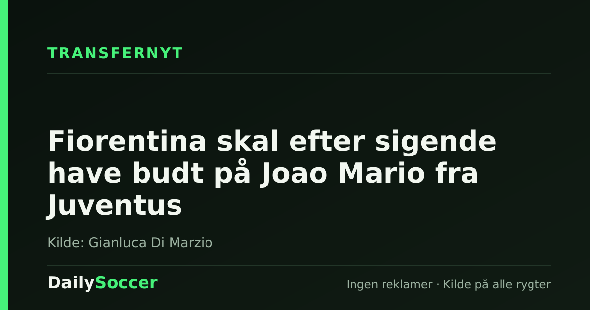 Fiorentina skal efter sigende have budt på Joao Mario fra Juventus — DailySoccer