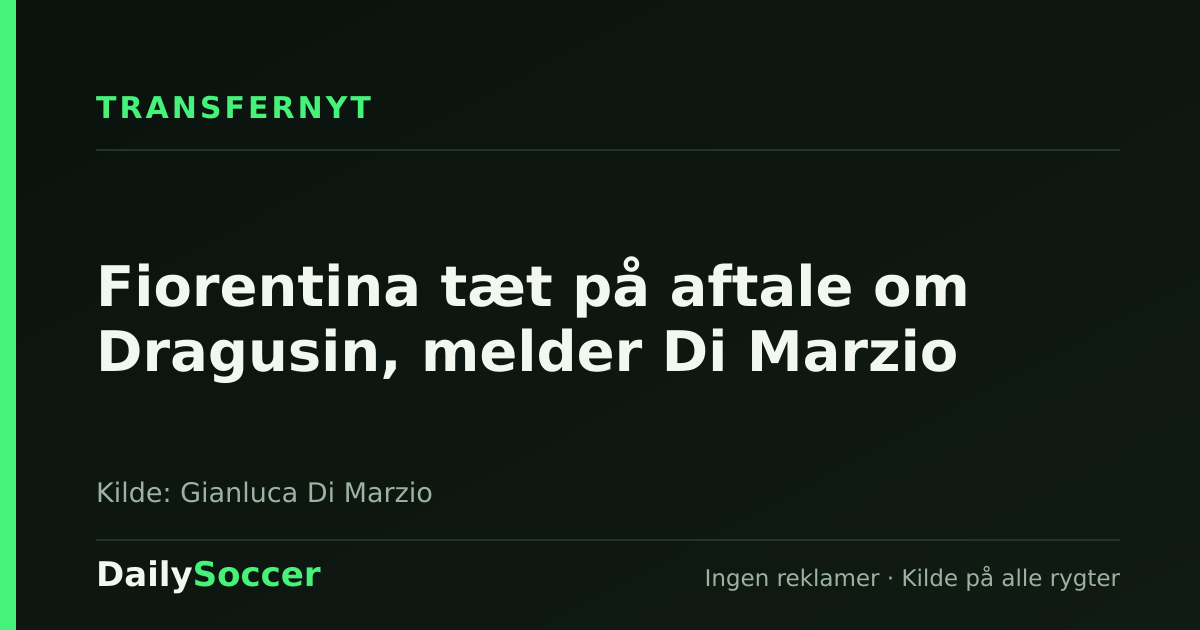Fiorentina tæt på aftale om Dragusin, melder Di Marzio — DailySoccer