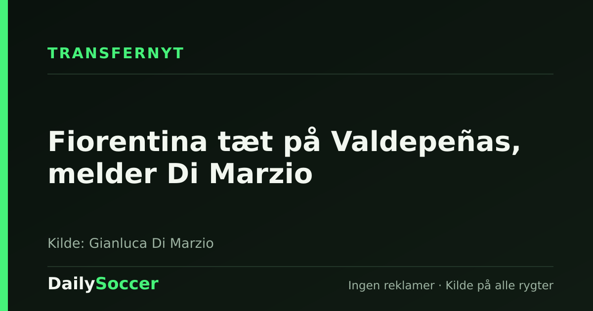Fiorentina tæt på Valdepeñas, melder Di Marzio — DailySoccer