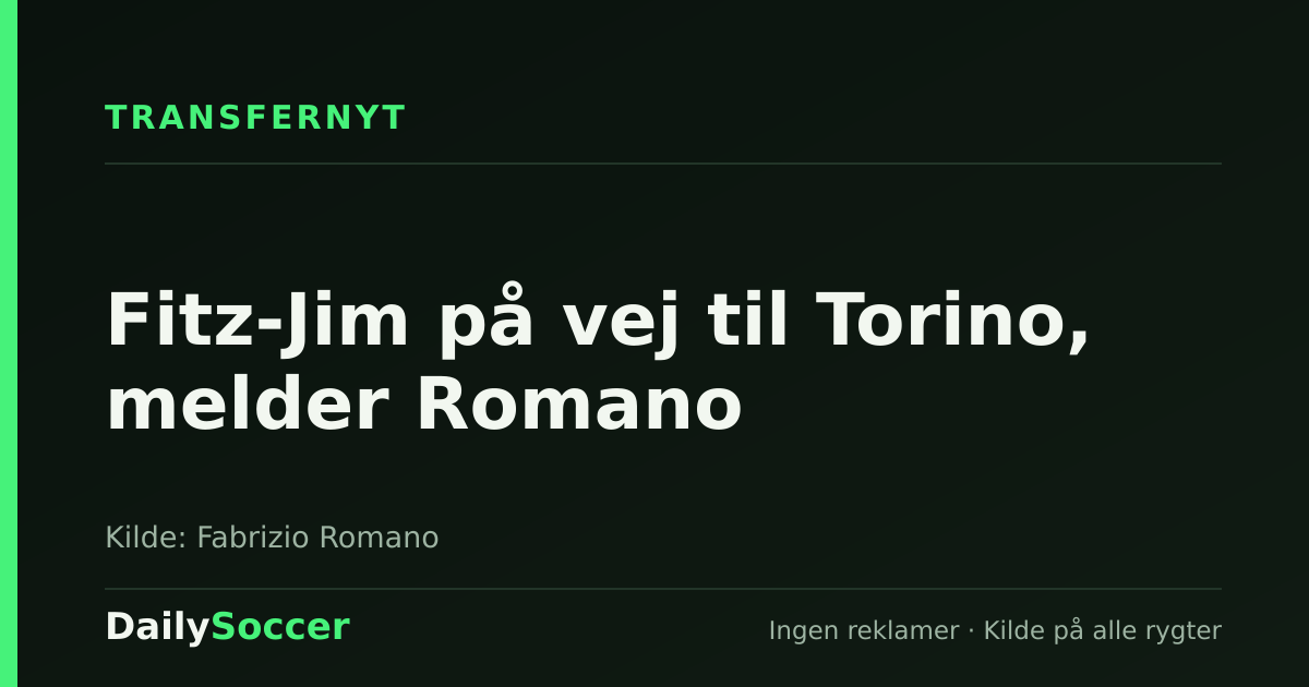 Fitz-Jim på vej til Torino, melder Romano — DailySoccer