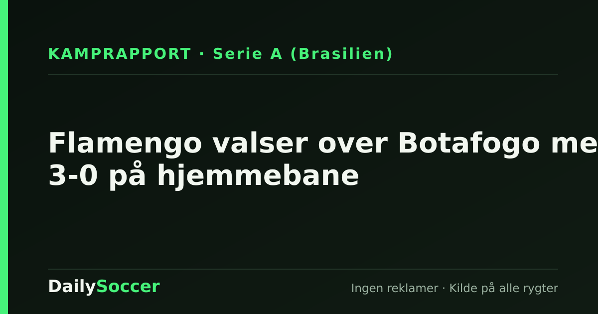 Flamengo valser over Botafogo med 3-0 på hjemmebane — DailySoccer