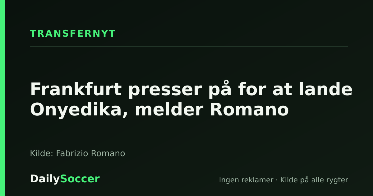 Frankfurt presser på for at lande Onyedika, melder Romano — DailySoccer