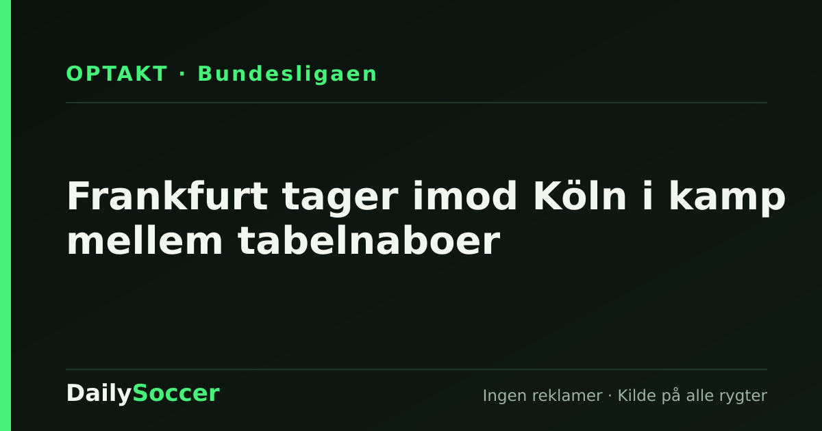 Frankfurt tager imod Köln i kamp mellem tabelnaboer — DailySoccer