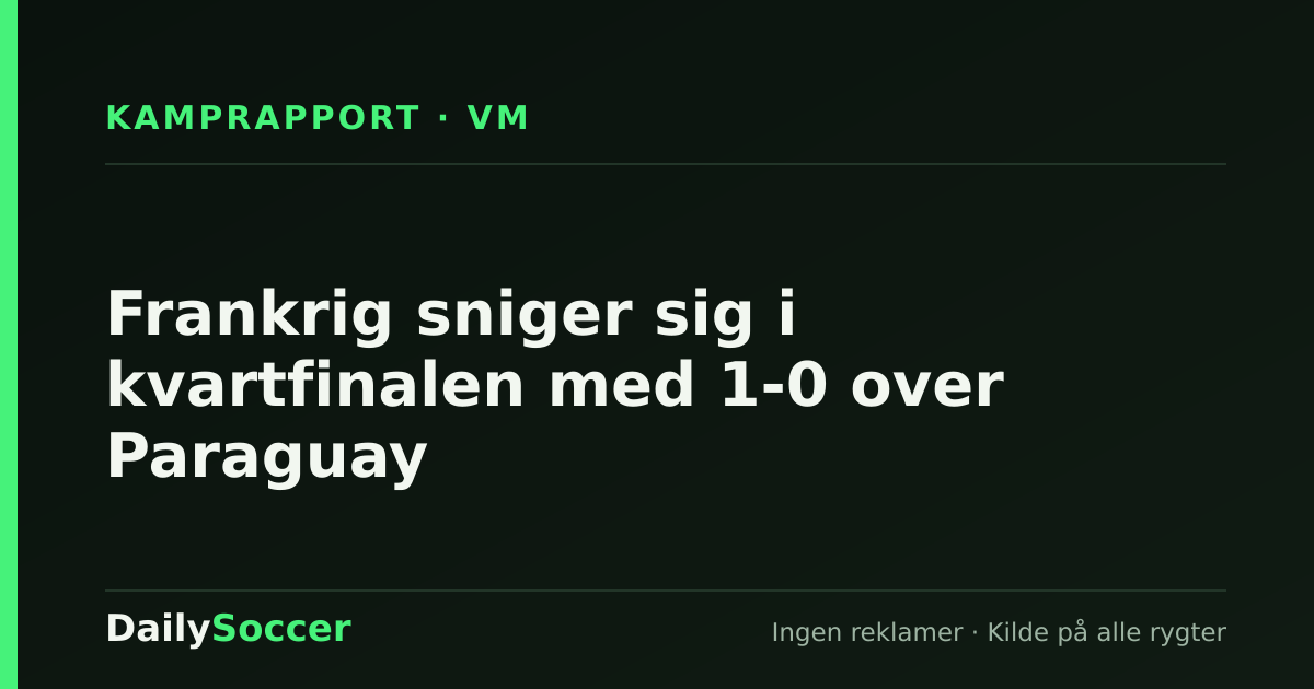 Frankrig sniger sig i kvartfinalen med 1-0 over Paraguay — DailySoccer