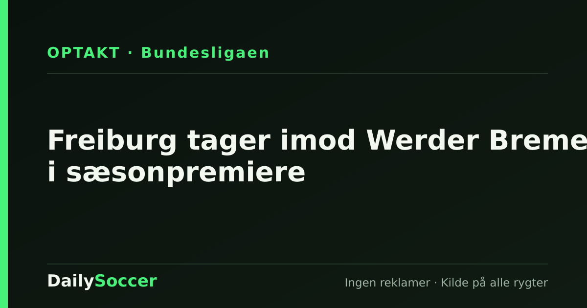 Freiburg tager imod Werder Bremen i sæsonpremiere — DailySoccer