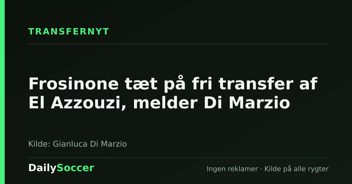 Frosinone tæt på fri transfer af El Azzouzi, melder Di Marzio — DailySoccer