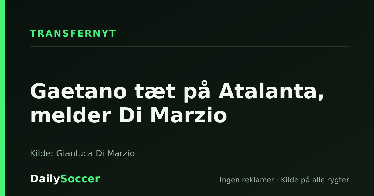 Gaetano tæt på Atalanta, melder Di Marzio — DailySoccer