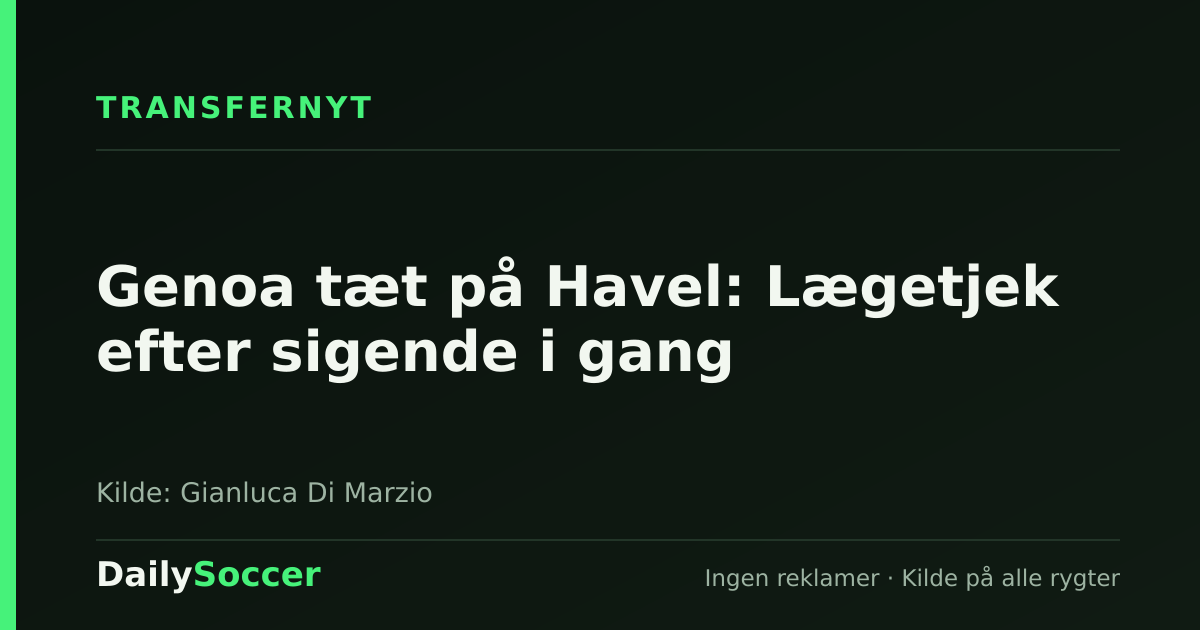 Genoa tæt på Havel: Lægetjek efter sigende i gang — DailySoccer