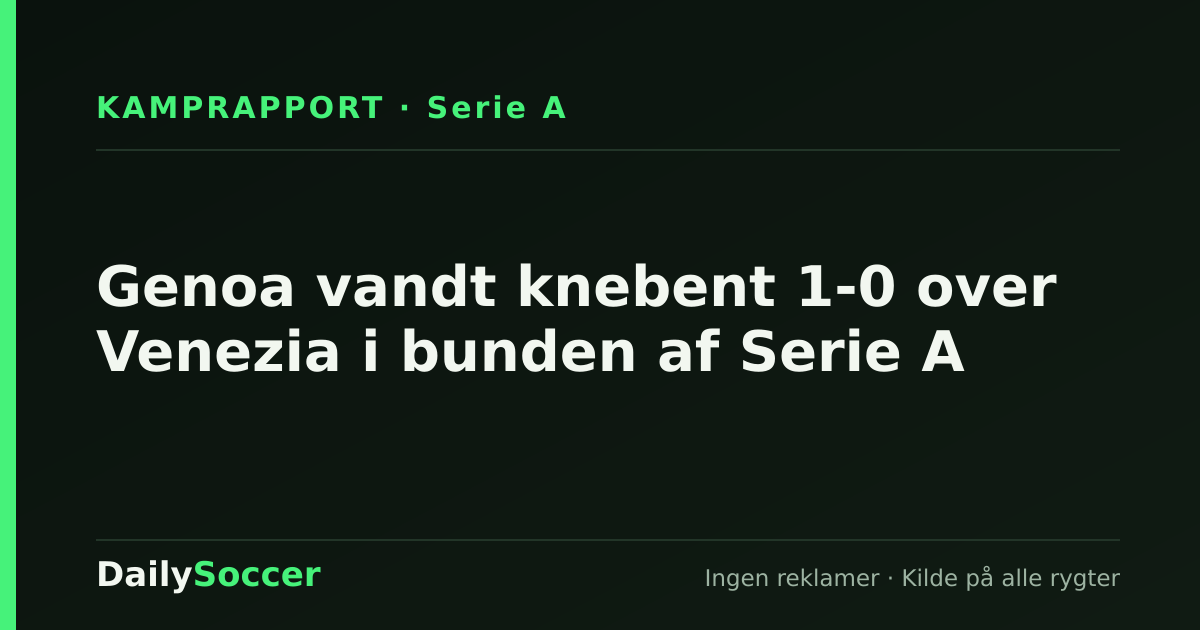 Genoa vandt knebent 1-0 over Venezia i bunden af Serie A — DailySoccer