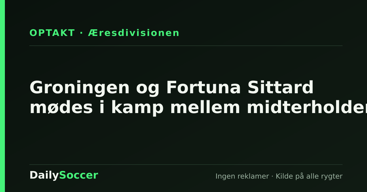 Groningen og Fortuna Sittard mødes i kamp mellem midterholdene — DailySoccer